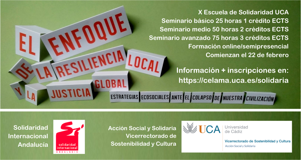 Seminarios semipresenciales, Básico (25 horas 1 ECTS), Medio (50 horas 2 ECTS) y Avanzado (75 horas 3 ECTS) sobre “El enfoque de la resiliencia local y la justicia global”. Comienzan el 22 de febrero. X Escuela de Solidaridad UCA